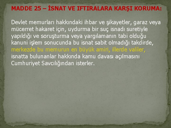 MADDE 25 – İSNAT VE IFTIRALARA KARŞI KORUMA: Devlet memurları hakkındaki ihbar ve şikayetler,