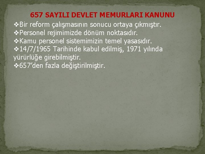 657 SAYILI DEVLET MEMURLARI KANUNU v. Bir reform çalışmasının sonucu ortaya çıkmıştır. v. Personel