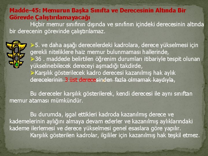 Madde-45: Memurun Başka Sınıfta ve Derecesinin Altında Bir Görevde Çalıştırılamayacağı Hiçbir memur sınıfının dışında