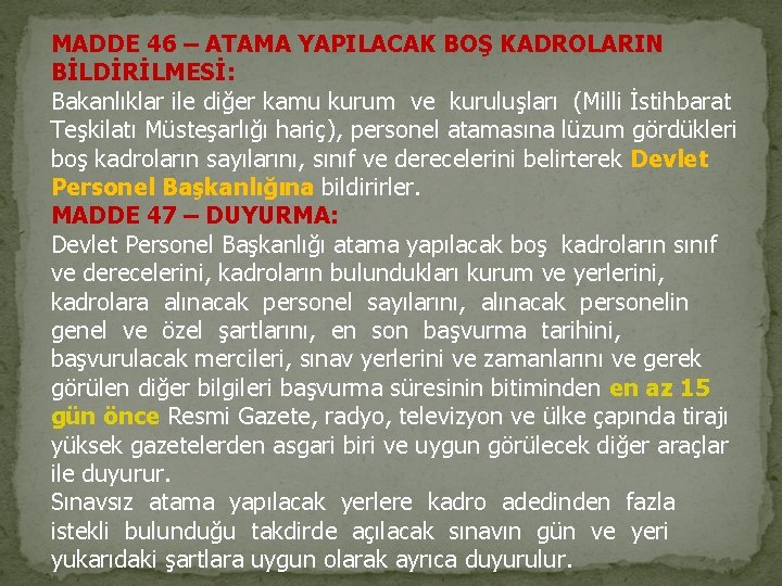 MADDE 46 – ATAMA YAPILACAK BOŞ KADROLARIN BİLDİRİLMESİ: Bakanlıklar ile diğer kamu kurum ve