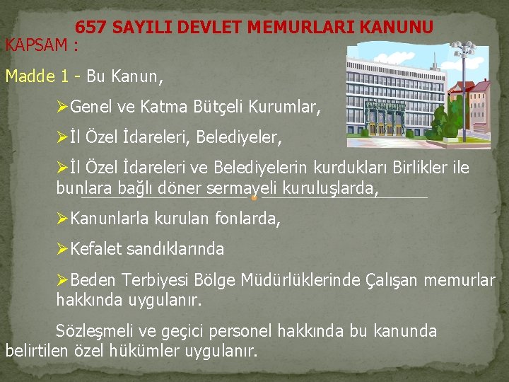 657 SAYILI DEVLET MEMURLARI KANUNU KAPSAM : Madde 1 - Bu Kanun, ØGenel ve