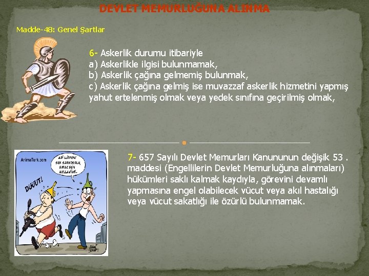 DEVLET MEMURLUĞUNA ALINMA Madde-48: Genel Şartlar 6 - Askerlik durumu itibariyle a) Askerlikle ilgisi