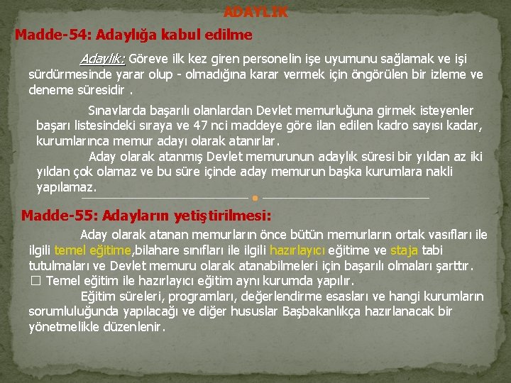 ADAYLIK Madde-54: Adaylığa kabul edilme Adaylık: Göreve ilk kez giren personelin işe uyumunu sağlamak