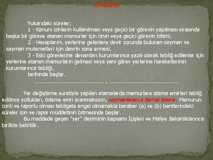 ATANMA Yukarıdaki süreler; 1 - Kanuni izinlerin kullanılması veya geçici bir görevin yapılması sırasında