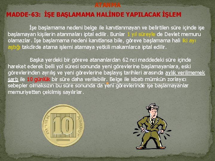 ATANMA MADDE-63: İŞE BAŞLAMAMA HALİNDE YAPILACAK İŞLEM İşe başlamama nedeni belge ile kanıtlanmayan ve