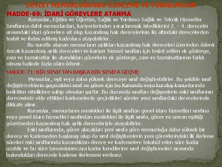 DEVLET MEMURLUĞUNDA İLERLEME VE YÜKSELMELER MADDE-69: İDARİ GÖREVLERE ATANMA Kurumlar, Eğitim ve Öğretim, Sağlık