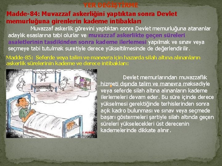 YER DEĞİŞTİRME Madde-84: Muvazzaf askerliğini yaptıktan sonra Devlet memurluğuna girenlerin kademe intibakları Muvazzaf askerlik