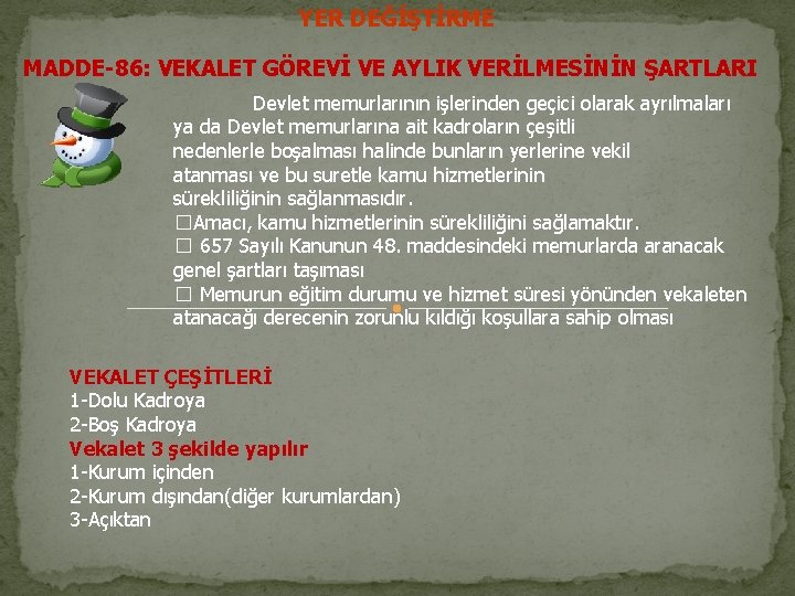 YER DEĞİŞTİRME MADDE-86: VEKALET GÖREVİ VE AYLIK VERİLMESİNİN ŞARTLARI Devlet memurlarının işlerinden geçici olarak