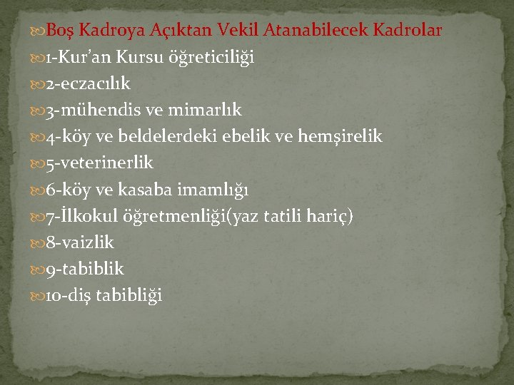  Boş Kadroya Açıktan Vekil Atanabilecek Kadrolar 1 -Kur’an Kursu öğreticiliği 2 -eczacılık 3