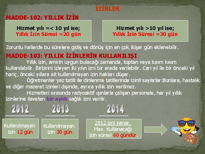 İZİNLER MADDE-102: YILLIK İZİN Hizmet yılı =< 10 yıl ise; Yıllık İzin Süresi =20