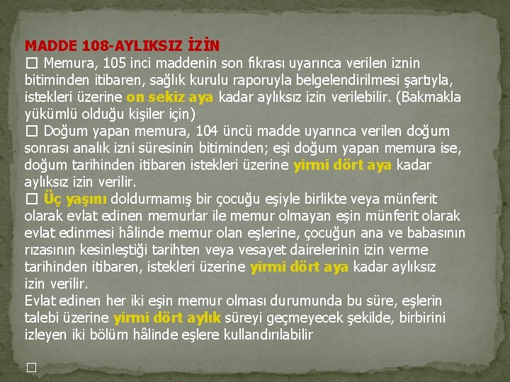 MADDE 108 -AYLIKSIZ İZİN � Memura, 105 inci maddenin son fıkrası uyarınca verilen iznin