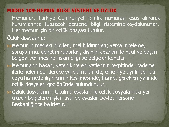 MADDE 109 -MEMUR BİLGİ SİSTEMİ VE ÖZLÜK Memurlar, Türkiye Cumhuriyeti kimlik numarası esas alınarak