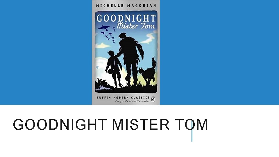 GOODNIGHT MISTER TOM 