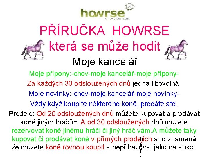 PŘÍRUČKA HOWRSE která se může hodit Moje kancelář Moje přípony: -chov-moje kancelář-moje přípony. Za