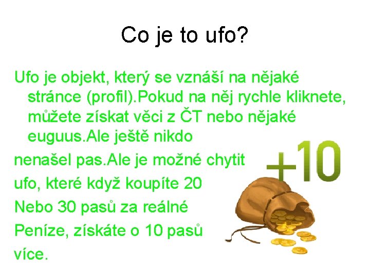 Co je to ufo? Ufo je objekt, který se vznáší na nějaké stránce (profil).