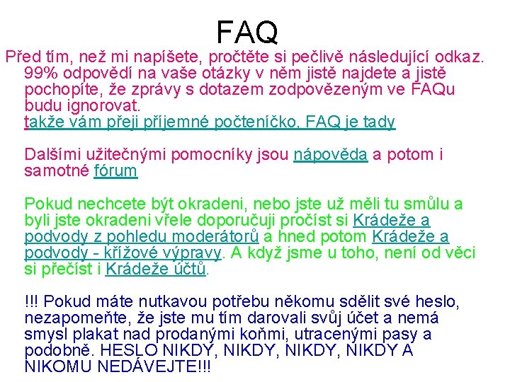 FAQ Před tím, než mi napíšete, pročtěte si pečlivě následující odkaz. 99% odpovědí na