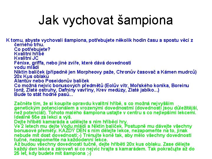 Jak vychovat šampiona K tomu, abyste vychovali šampiona, potřebujete několik hodin času a spostu