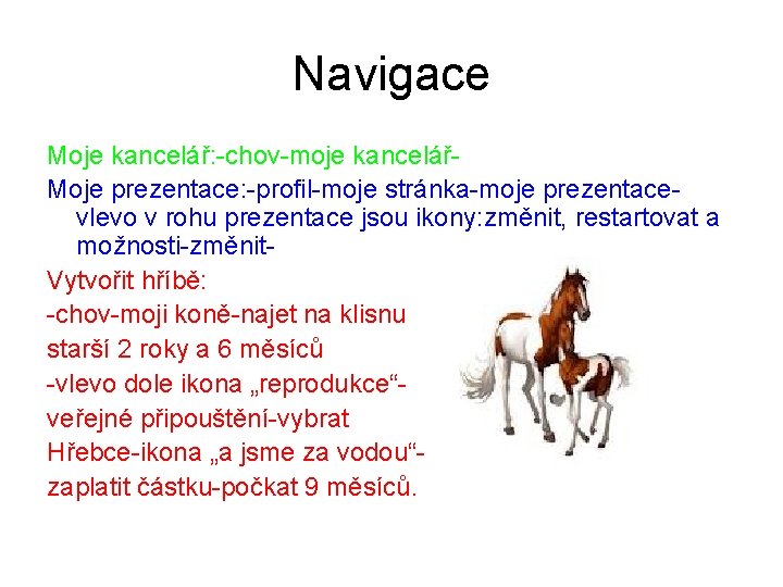 Navigace Moje kancelář: -chov-moje kancelářMoje prezentace: -profil-moje stránka-moje prezentacevlevo v rohu prezentace jsou ikony:
