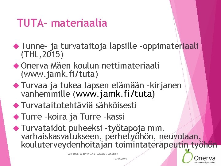 TUTA- materiaalia Tunne- ja turvataitoja lapsille -oppimateriaali (THL, 2015) Onerva Mäen koulun nettimateriaali (www.