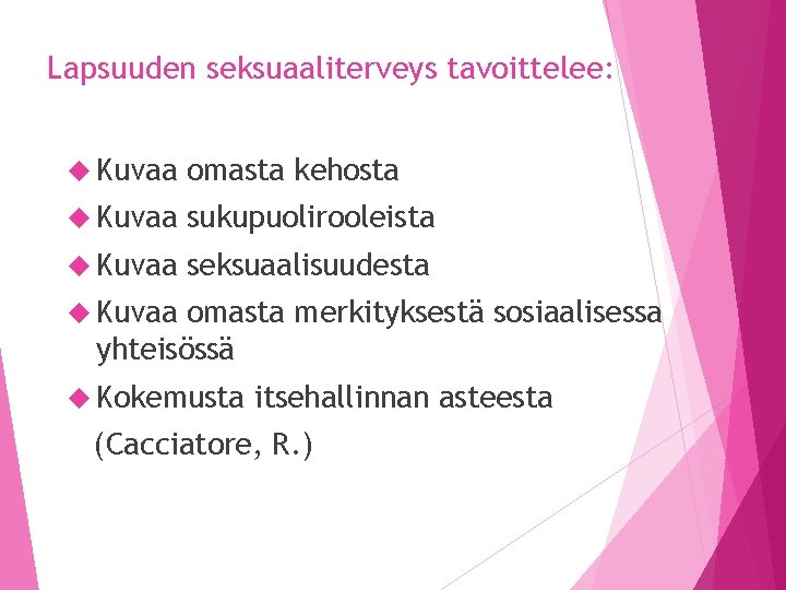 Lapsuuden seksuaaliterveys tavoittelee: Kuvaa omasta kehosta Kuvaa sukupuolirooleista Kuvaa seksuaalisuudesta Kuvaa omasta merkityksestä sosiaalisessa