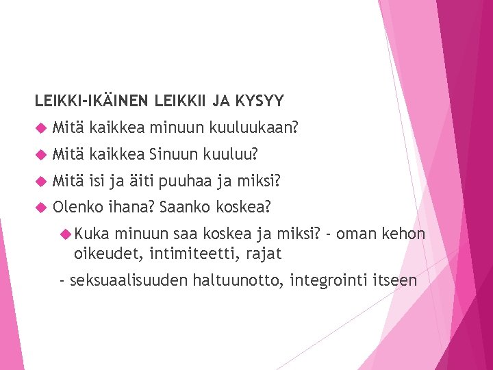 LEIKKI-IKÄINEN LEIKKII JA KYSYY Mitä kaikkea minuun kuuluukaan? Mitä kaikkea Sinuun kuuluu? Mitä isi