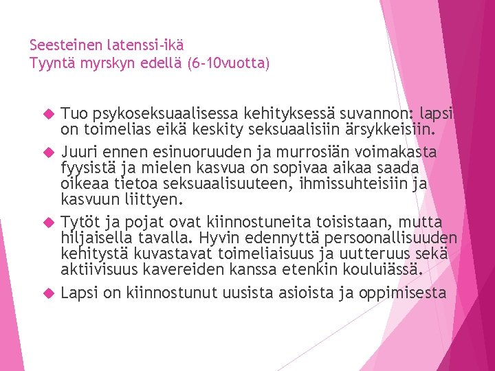 Seesteinen latenssi-ikä Tyyntä myrskyn edellä (6 -10 vuotta) Tuo psykoseksuaalisessa kehityksessä suvannon: lapsi on