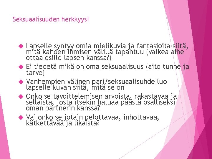 Seksuaalisuuden herkkyys! Lapselle syntyy omia mielikuvia ja fantasioita siitä, mitä kahden ihmisen välillä tapahtuu