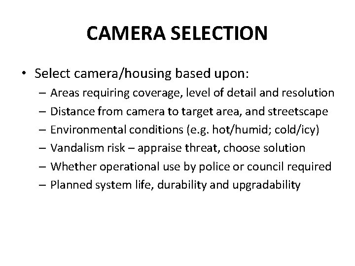 CAMERA SELECTION • Select camera/housing based upon: – Areas requiring coverage, level of detail