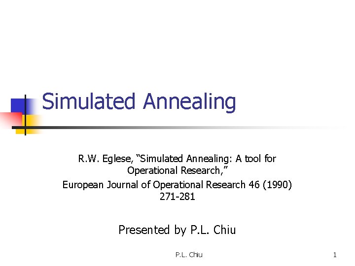 Simulated Annealing R. W. Eglese, “Simulated Annealing: A tool for Operational Research, ” European