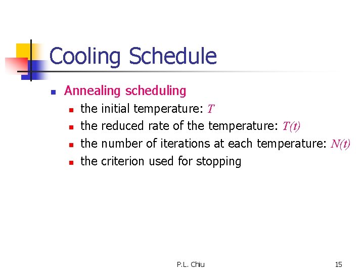 Cooling Schedule n Annealing scheduling n n the the initial temperature: T reduced rate