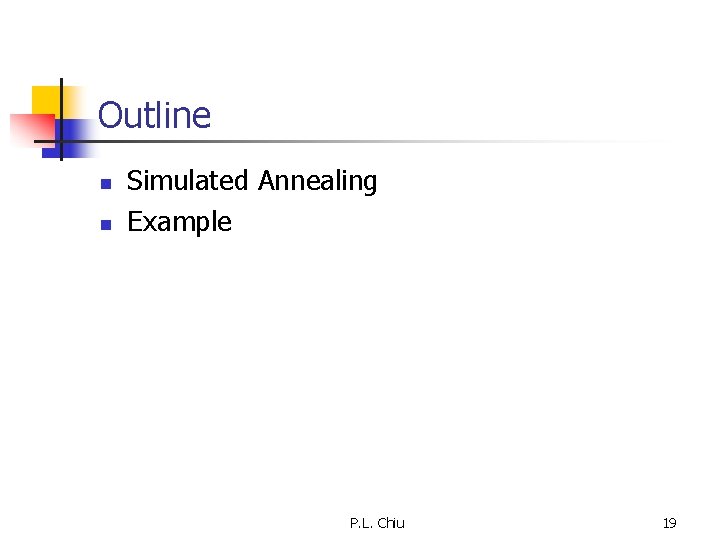 Outline n n Simulated Annealing Example P. L. Chiu 19 