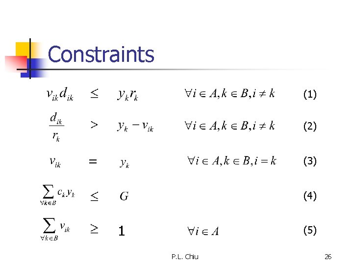 Constraints (1) (2) = (3) (4) 1 (5) P. L. Chiu 26 