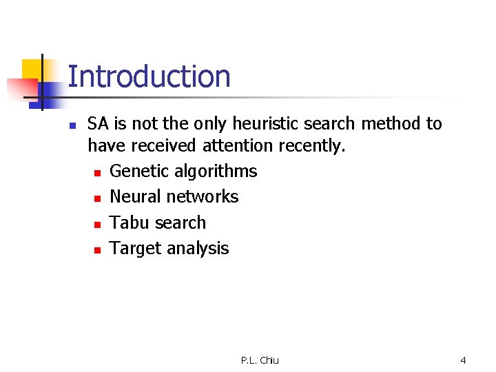 Introduction n SA is not the only heuristic search method to have received attention