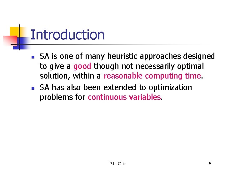 Introduction n n SA is one of many heuristic approaches designed to give a