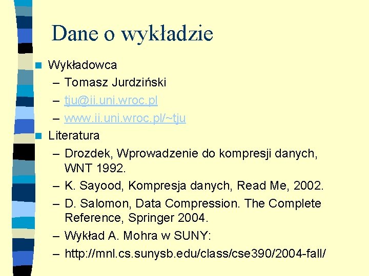 Dane o wykładzie Wykładowca – Tomasz Jurdziński – tju@ii. uni. wroc. pl – www.