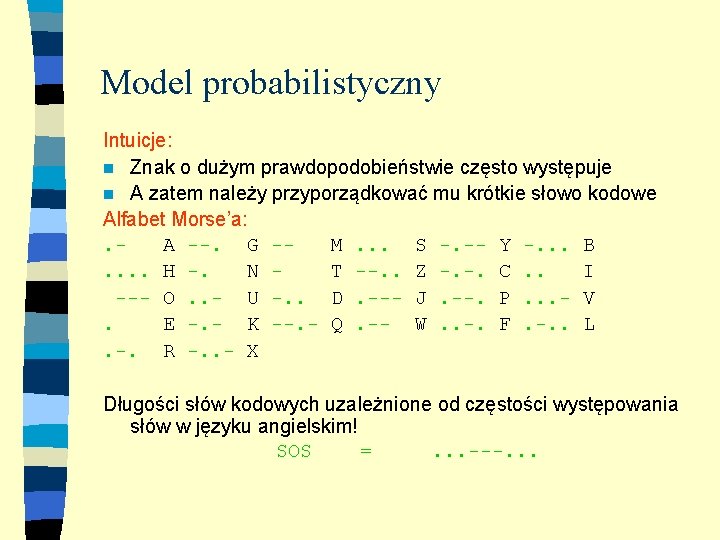 Model probabilistyczny Intuicje: n Znak o dużym prawdopodobieństwie często występuje n A zatem należy