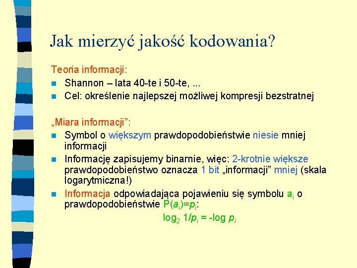 Jak mierzyć jakość kodowania? Teoria informacji: n Shannon – lata 40 -te i 50