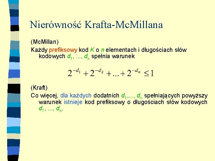 Nierówność Krafta-Mc. Millana (Mc. Millan) Każdy prefiksowy kod K o n elementach i długościach