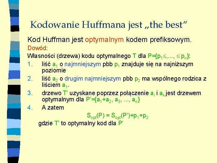 Kodowanie Huffmana jest „the best” Kod Huffman jest optymalnym kodem prefiksowym. Dowód: Własności (drzewa)