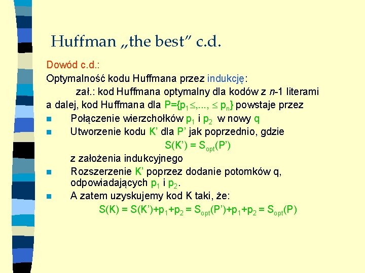 Huffman „the best” c. d. Dowód c. d. : Optymalność kodu Huffmana przez indukcję: