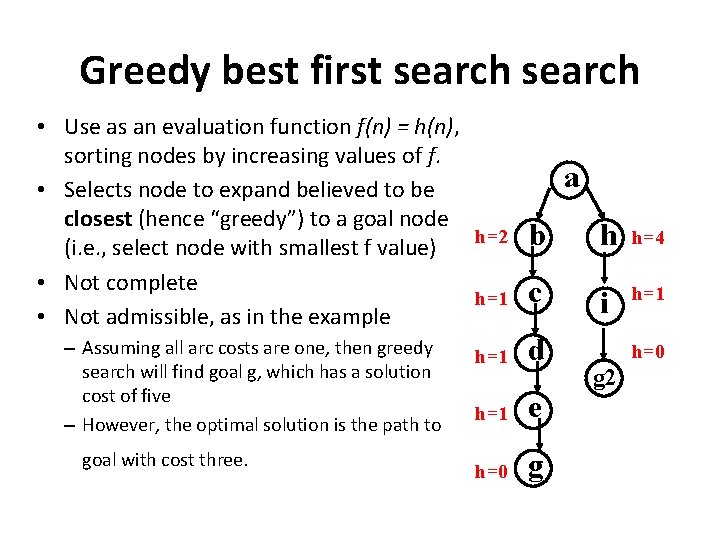 Greedy best first search • Use as an evaluation function f(n) = h(n), sorting Greedy best first search • Use as an evaluation function f(n) = h(n), sorting