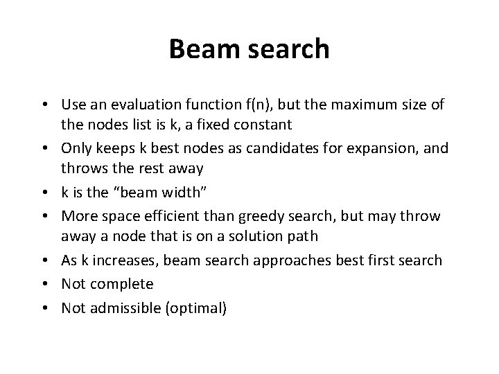 Beam search • Use an evaluation function f(n), but the maximum size of the Beam search • Use an evaluation function f(n), but the maximum size of the