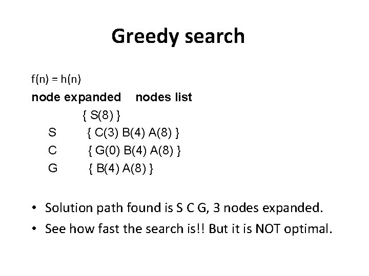 Greedy search f(n) = h(n) node expanded nodes list { S(8) } S { Greedy search f(n) = h(n) node expanded nodes list { S(8) } S {