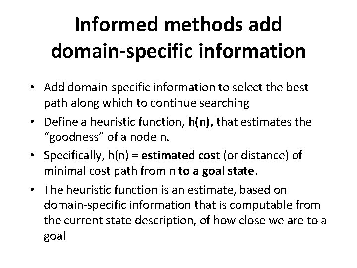 Informed methods add domain-specific information • Add domain-specific information to select the best path Informed methods add domain-specific information • Add domain-specific information to select the best path