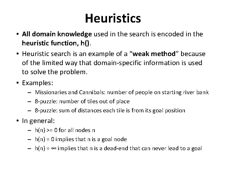 Heuristics • All domain knowledge used in the search is encoded in the heuristic Heuristics • All domain knowledge used in the search is encoded in the heuristic