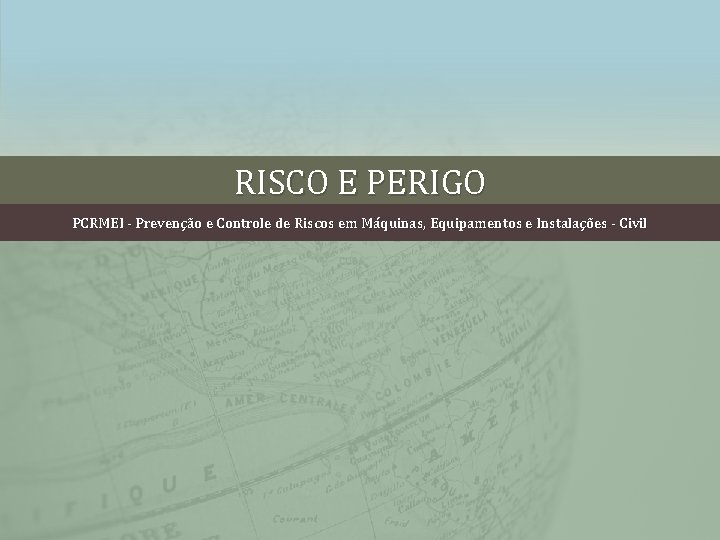 RISCO E PERIGO PCRMEI - Prevenção e Controle de Riscos em Máquinas, Equipamentos e RISCO E PERIGO PCRMEI - Prevenção e Controle de Riscos em Máquinas, Equipamentos e