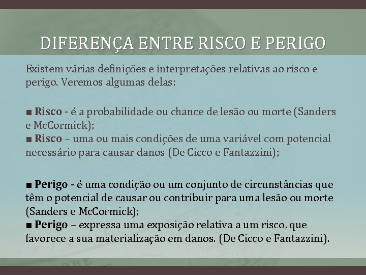 DIFERENÇA ENTRE RISCO E PERIGO Existem várias definições e interpretações relativas ao risco e DIFERENÇA ENTRE RISCO E PERIGO Existem várias definições e interpretações relativas ao risco e