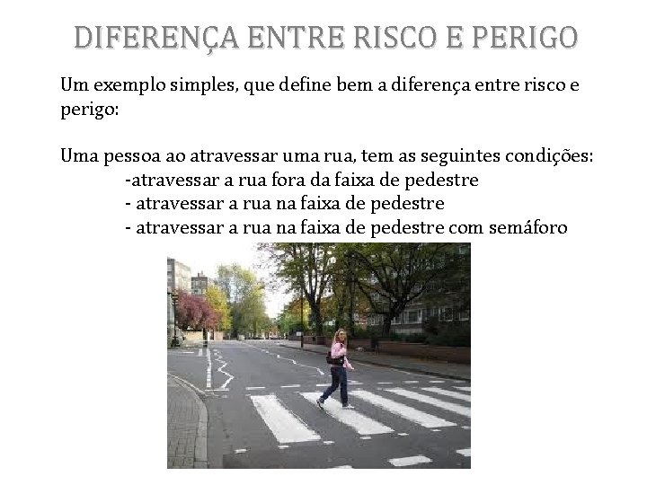 DIFERENÇA ENTRE RISCO E PERIGO Um exemplo simples, que define bem a diferença entre DIFERENÇA ENTRE RISCO E PERIGO Um exemplo simples, que define bem a diferença entre