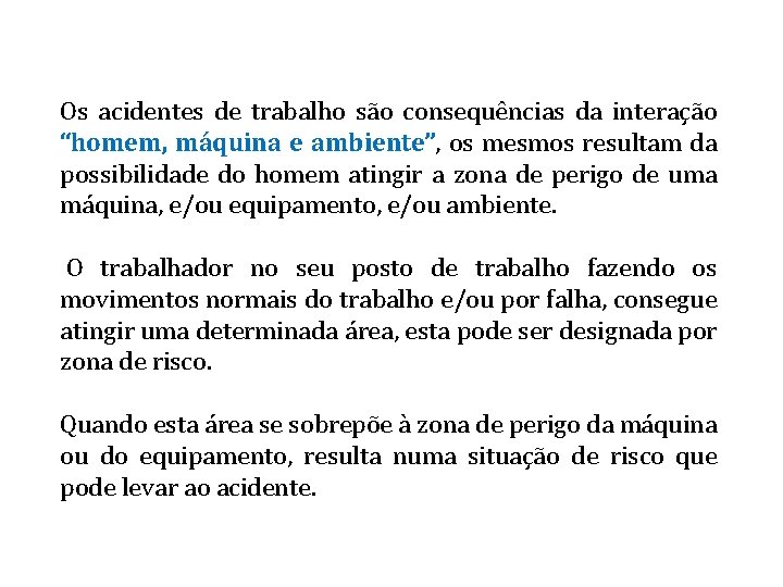 Os acidentes de trabalho são consequências da interação “homem, máquina e ambiente”, os mesmos Os acidentes de trabalho são consequências da interação “homem, máquina e ambiente”, os mesmos