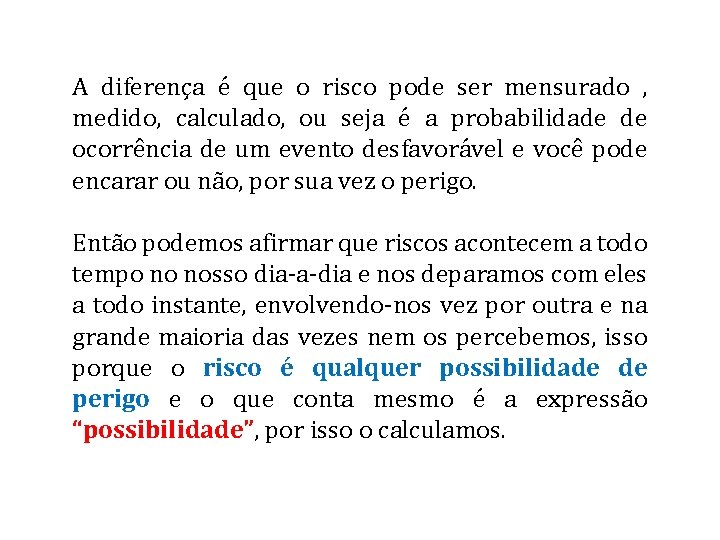 A diferença é que o risco pode ser mensurado , medido, calculado, ou seja A diferença é que o risco pode ser mensurado , medido, calculado, ou seja